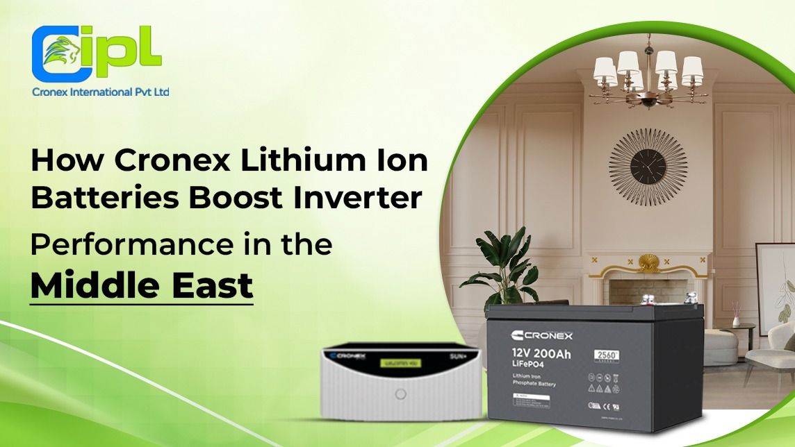 How Cronex Lithium‑Ion Batteries Boost Inverter Performance in the Middle East